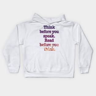 Think before you speak read before you think Kids Hoodie